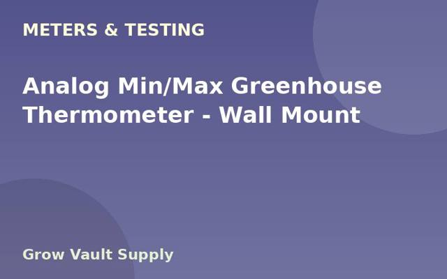 Analog Min/Max Greenhouse Thermometer — Wall Mount