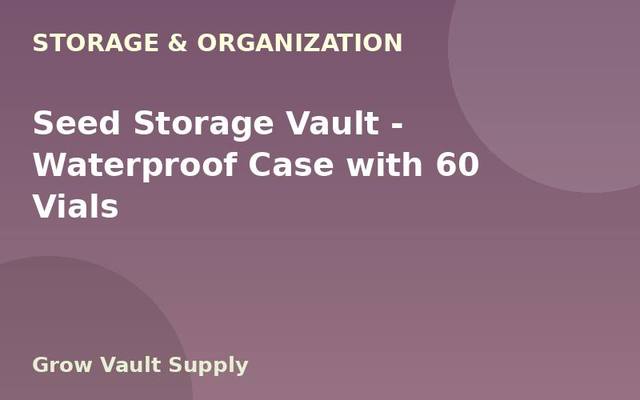 Seed Storage Vault — Waterproof Case with 60 Vials