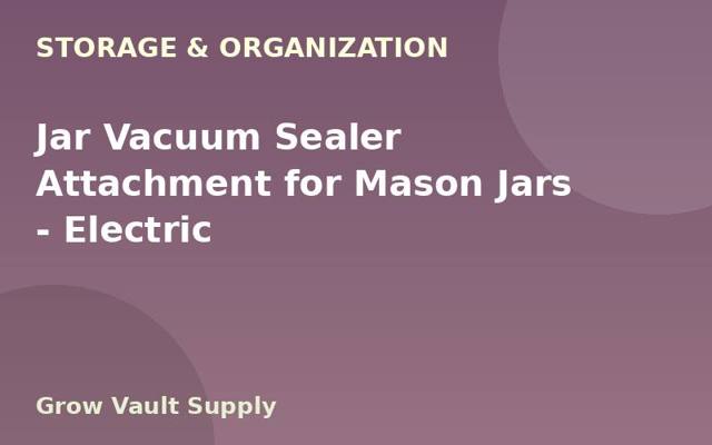 Jar Vacuum Sealer Attachment for Mason Jars — Electric