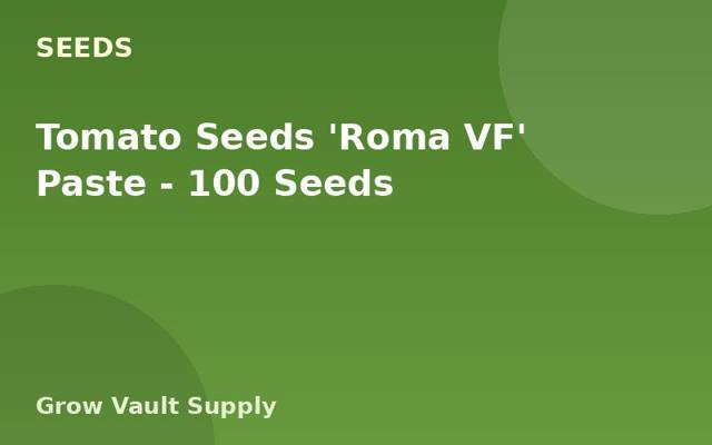 Tomato Seeds 'Roma VF' Paste — 100 Seeds