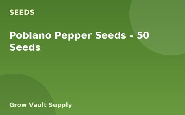 Poblano Pepper Seeds — 50 Seeds