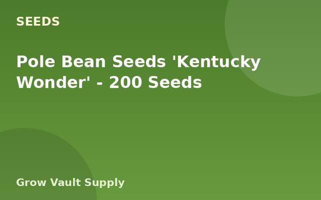 Pole Bean Seeds 'Kentucky Wonder' — 200 Seeds