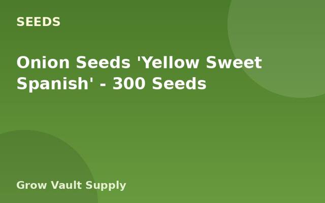 Onion Seeds 'Yellow Sweet Spanish' — 300 Seeds