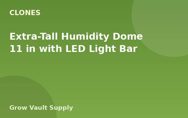 Extra-Tall Humidity Dome 11 in with LED Light Bar