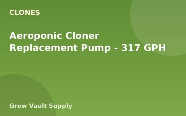 Aeroponic Cloner Replacement Pump — 317 GPH
