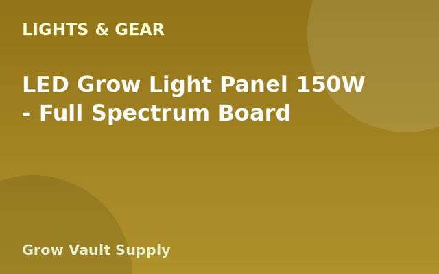 LED Grow Light Panel 150W — Full Spectrum Board