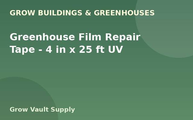 Greenhouse Film Repair Tape — 4 in x 25 ft UV