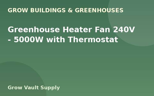 Greenhouse Heater Fan 240V — 5000W with Thermostat
