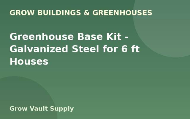 Greenhouse Base Kit — Galvanized Steel for 6 ft Houses