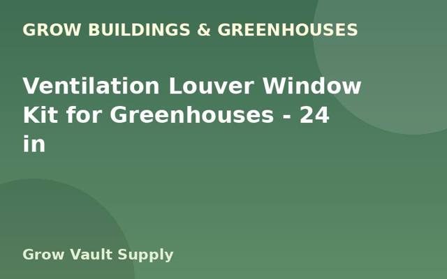 Ventilation Louver Window Kit for Greenhouses — 24 in