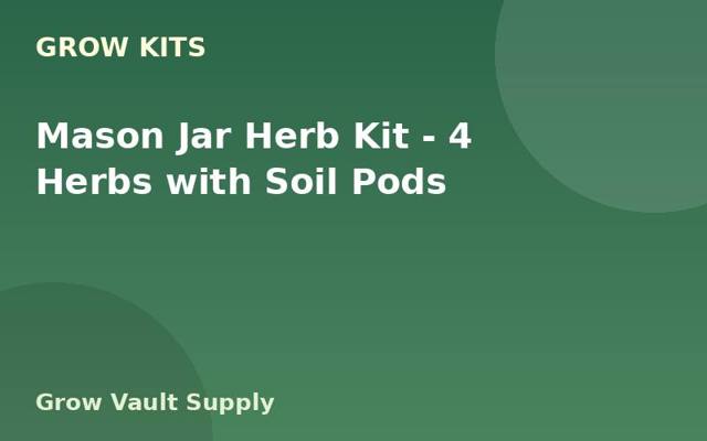 Mason Jar Herb Kit — 4 Herbs with Soil Pods