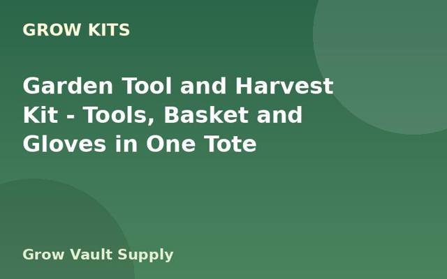 Garden Tool and Harvest Kit — Tools, Basket and Gloves in One Tote