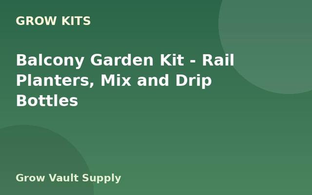 Balcony Garden Kit — Rail Planters, Mix and Drip Bottles